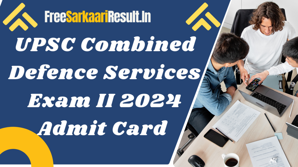 UPSC Combined Defence Services Exam II 2024: Download Link Admit Card 