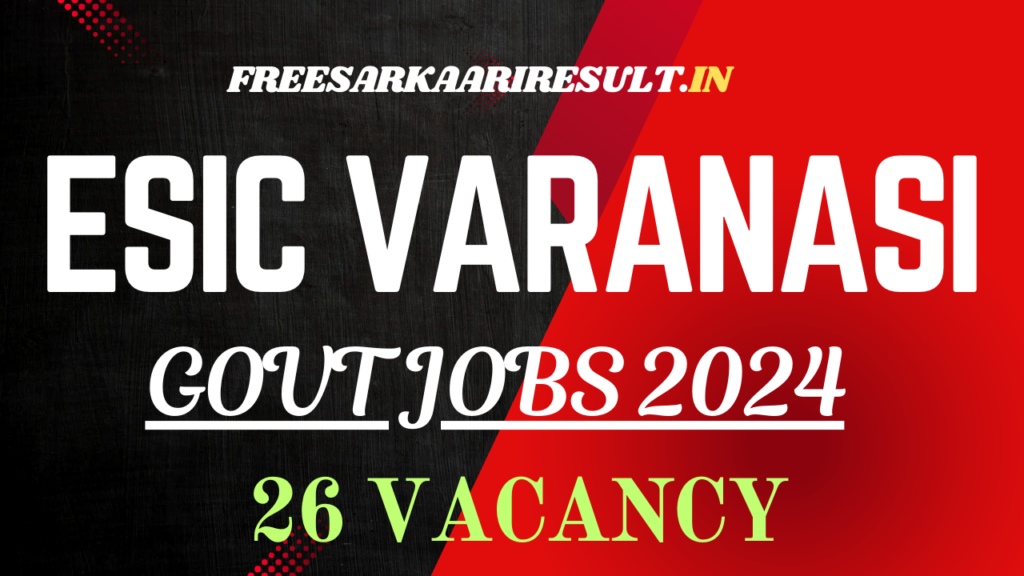 ESIC Varanasi Recruitment 2024