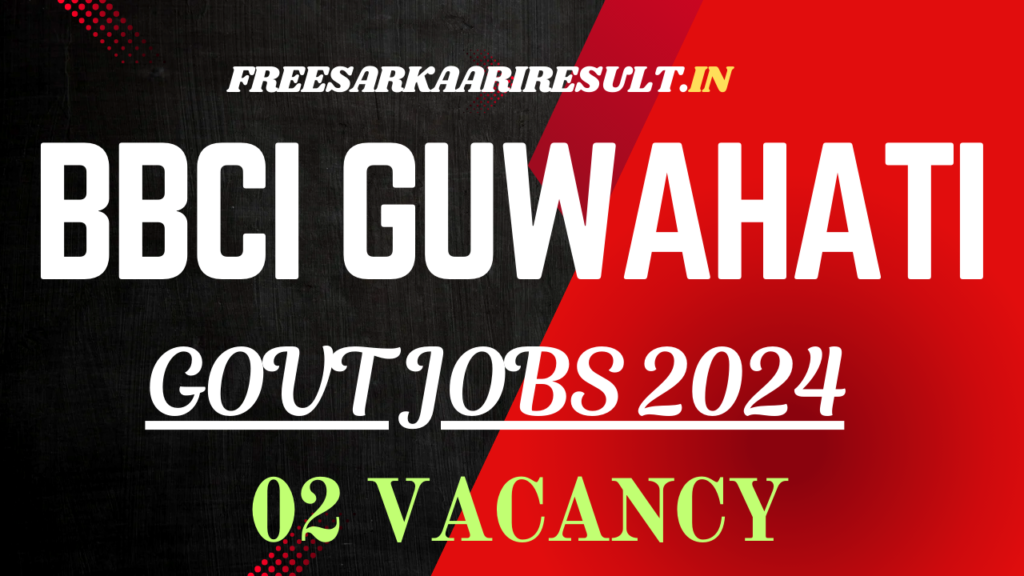 BBCI Guwahati Recruitment 2024